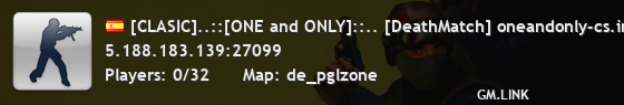 [CLASIC]..::[ONE and ONLY]::.. [DeathMatch] oneandonly-cs.info