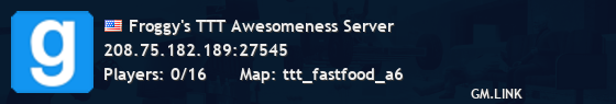 Froggy's TTT Awesomeness Server