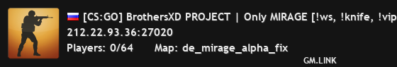 [CS:GO] BrothersXD PROJECT | Only MIRAGE [!ws, !knife, !viptest]
