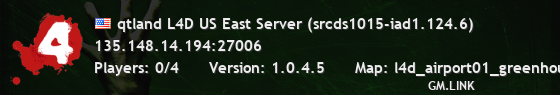 qtland L4D US East Server (srcds1015-iad1.124.6)