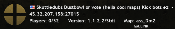 Skuttledubs Dustbowl or vote (hella cool maps) Kick bots ez  -