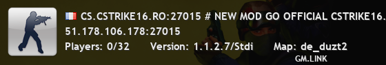 CS.CSTRIKE16.RO:27015 # NEW MOD GO OFFICIAL CSTRIKE16.RO
