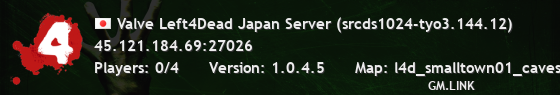 Valve Left4Dead Japan Server (srcds1024-tyo3.144.12)