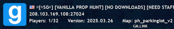 ▲[★SG★] [VANILLA PROP HUNT] [NO DOWNLOADS] [NEED STAFF]