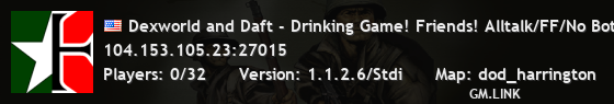Dexworld and Daft - Drinking Game! Friends! Alltalk/FF/No Bots/
