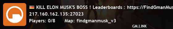 KILL ELON MUSK'S BOSS ! Leaderboards : https://FindGmanMusk.ovh