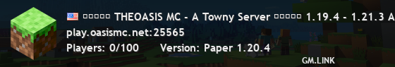 ■■■■■ THEOASIS MC - A Towny Server ■■■■■ 1.19.4 - 1.21.3 A Place For Creators!!!! Description: