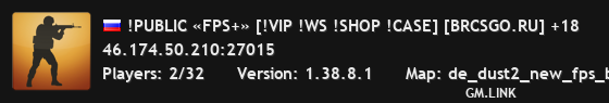 !PUBLIC «FPS+» [!VIP !WS !SHOP !CASE] [BRCSGO.RU] +18