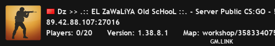 Dz >> .:: EL ZaWaLiYA Old ScHooL ::. - Server Public CS:GO - !ws !knife !gloves !agents !stickers 128Tick