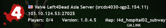 Valve Left4Dead Asia Server (srcds4030-sgp2.154.11)