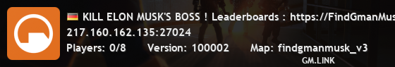 KILL ELON MUSK'S BOSS ! Leaderboards : https://FindGmanMusk.ovh